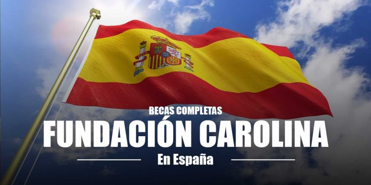 Becas completas Fundación Carolina en España
